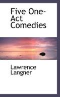 Five One-act Comedies di Lawrence Langner edito da Bibliolife