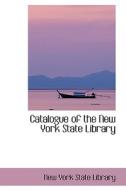 Catalogue Of The New York State Library di New York State Library edito da Bibliolife