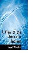 A View Of The American Indians di Israel Worsley edito da Bibliolife