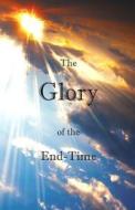 The Glory of the End-Time di Edwin Mitchell, Jody Mitchell edito da Josiah Publishing