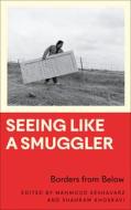 Seeing Like A Smuggler di Mahmoud Keshavarz, Shahram Khosravi edito da Pluto Press