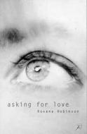 Asking For Love di Roxana Robinson edito da Bloomsbury Publishing Plc