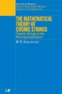 The Mathematical Theory of Cosmic Strings di M. R. Anderson edito da CRC Press