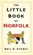 The Little Book of Norfolk di Neil Storey edito da The History Press Ltd