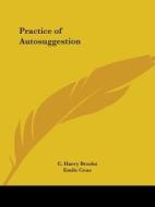 Practice of Autosuggestion di C. Harry Brooks edito da Kessinger Publishing