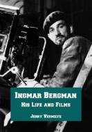 Ingmar Bergman: His Life and Films di Jerry Vermilye edito da McFarland & Company
