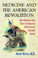 Medicine and the American Revolution di Oscar Reiss edito da McFarland