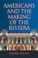 Nelson, M:  Americans and the Making of the Riviera di Michael Nelson edito da McFarland