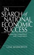 In Search of National Economic Success: Balancing Competition and Cooperation di Lane Kenworthy edito da SAGE PUBN