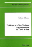 Problems in a New Medium - Autobiographies by Three Artists di Catherine C. Fraser edito da Lang, Peter