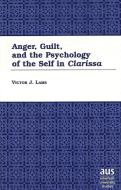 Anger, Guilt, and the Psychology of the Self in Clarissa di Victor J. Lams edito da Lang, Peter
