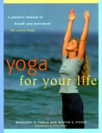 Yoga For Your Life di Margaret D. Pierce, Martin G. Pierce edito da Rudra Press,u.s.