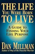 The Life You Were Born To Live di Dan Millman edito da H J Kramer