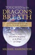 Touched by the Dragon's Breath: Conversations at Colliding Rivers di Michael Harrington edito da NEW LEAF DISTRIBUTION CO