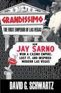 Grandissimo: The First Emperor of Las Vegas: How Jay Sarno Won a Casino Empire, Lost It, and Inspired Modern Las Vegas di David G. Schwartz edito da Winchester Books