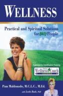Wellness: Practical and Spiritual Solutions for Busy People di Pamela Maldonado M. Ed edito da Efrenfactor Enterprise LLC