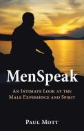 Menspeak: An Intimate Look at the Male Experience and Spirit di Paul Mott edito da Four CS Media