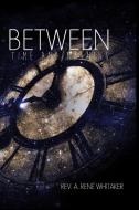 Between Time and Meaning di Rev a. Rene Whitaker edito da DODO PR