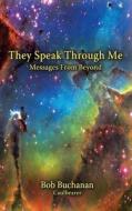 They Speak Through Me di Bob Buchanan edito da Volossal Publishing