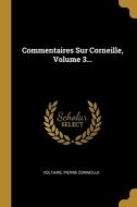 Commentaires Sur Corneille, Volume 3... di Pierre Corneille edito da WENTWORTH PR