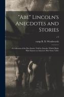 ABE LINCOLN'S ANECDOTES AND STORIES : di R. D. WORDSWORTH edito da LIGHTNING SOURCE UK LTD