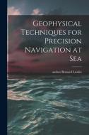 Geophysical Techniques for Precision Navigation at Sea edito da LIGHTNING SOURCE INC