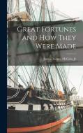 Great Fortunes and How They Were Made di James Dabney Mccabe edito da LEGARE STREET PR