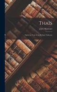 Thaïs: Opéra en trois actes et sept tableaux di Jules Massenet edito da LEGARE STREET PR