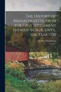 The History of Massachusetts: From the First Settlement Thereof in 1628, Until the Year 1750: 2 di Thomas Hutchinson edito da LEGARE STREET PR