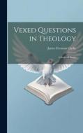 Vexed Questions in Theology di James Freeman Clarke edito da LEGARE STREET PR