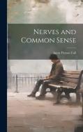 Nerves and Common Sense di Annie Payson Call edito da LEGARE STREET PR