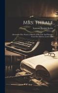 Mrs. Thrale: Afterwards Mrs. Piozzi; a Sketch of Her Life And Passages From Her Diaries, Letters And di Leonard Benton Seeley edito da LEGARE STREET PR