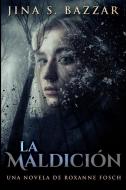 La Maldicion - Una Novela De Roxanne Fosch di Bazzar Jina S. Bazzar edito da Blurb