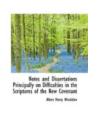 Notes And Dissertations Principally On Difficulties In The Scriptures Of The New Covenant di Albert Henry Wratislaw edito da Bibliolife