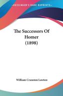 The Successors of Homer (1898) di William Cranston Lawton edito da Kessinger Publishing