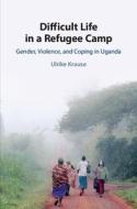 Difficult Life In A Refugee Camp di Ulrike Krause edito da Cambridge University Press