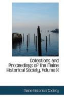 Collections And Proceedings Of The Maine Historical Society, Volume X di Maine Historical Society edito da Bibliolife