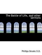 The Battle of Life, and other Sermons di Phillips Brooks edito da BiblioLife