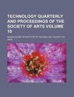 Technology Quarterly and Proceedings of the Society of Arts Volume 10 di Massachusetts Institute of Arts edito da Rarebooksclub.com
