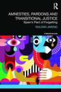Amnesties, Pardons and Transitional Justice di Roldan Jimeno edito da Taylor & Francis Ltd