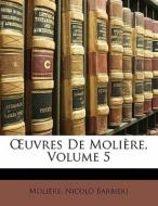 Ã…â€™uvres De Moliere, Volume 5 di . Moliere, Nicolo Barbieri edito da Nabu Press
