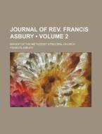 Journal Of Rev. Francis Asbury (volume 2); Bishop Of The Methodist Episcopal Church di Francis Asbury edito da General Books Llc