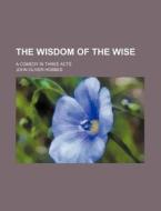 The Wisdom Of The Wise di John Oliver Hobbes edito da Rarebooksclub.com