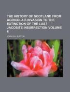 The History Of Scotland From Agricola's di John Hill Burton edito da Rarebooksclub.com