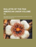 Bulletin of the Pan American Union Volume 11 di Pan American Union edito da Rarebooksclub.com