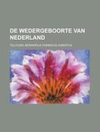 De Wedergeboorte Van Nederland di Bernardus Tellegen edito da Rarebooksclub.com