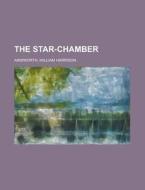 The Star-chamber, Volume 2 di William Harrison Ainsworth edito da Rarebooksclub.com