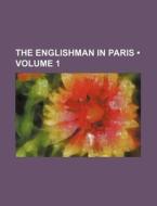 The Englishman In Paris (volume 1) di Books Group edito da General Books Llc
