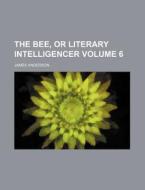 The Bee, Or Literary Intelligencer Volu di James Anderson edito da Rarebooksclub.com