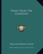 Essays from the Guardian di Walter Horatio Pater edito da Kessinger Publishing